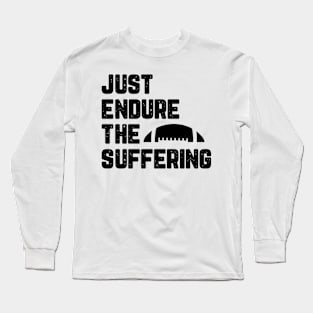 Just Endure The Suffering Long Sleeve T-Shirt